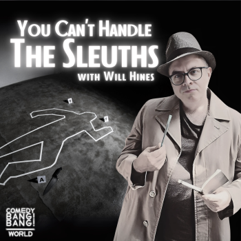 You Can’t Handle The Sleuths w/ Will Hines