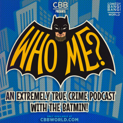WHO ME? An Extremely True Crime Podcast with The Batmin!
